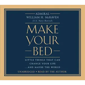 Make Your Bed: Little Things That Can Change Your Life...And Maybe the World
